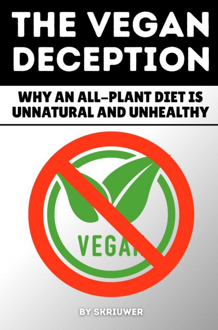 The Vegan Deception: Why an All-Plant Diet is Unnatural and Unhealthy