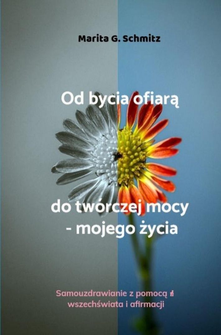 Od bycia ofiarą do twórczej mocy - mojego życia