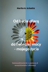 Od bycia ofiarą do twórczej mocy - mojego życia