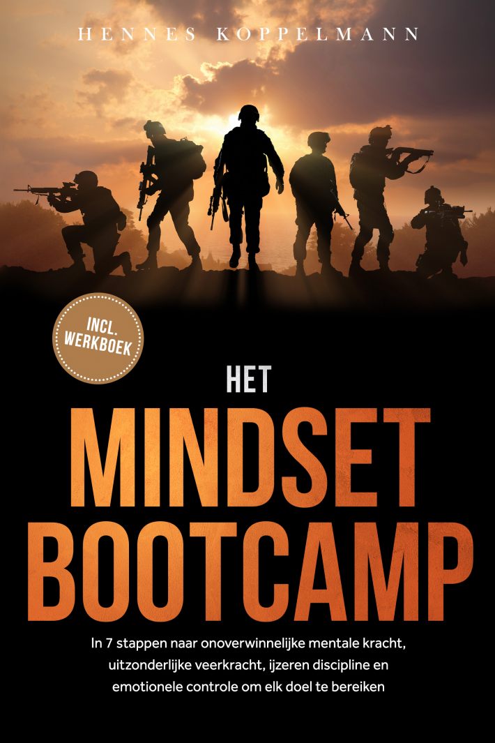 Het Mindset Bootcamp: In 7 stappen naar onoverwinnelijke mentale kracht, uitzonderlijke veerkracht, ijzeren discipline en emotionele controle om elk doel te bereiken - inclusief werkboek