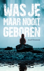 Was je maar nooit geboren