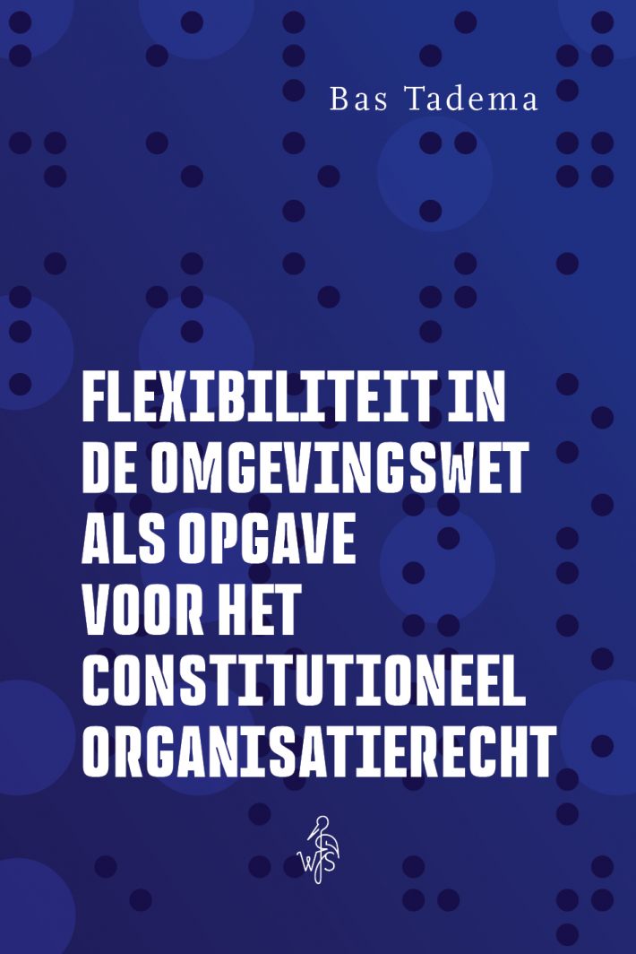 Flexibiliteit in de Omgevingswet als opgave voor het constitutioneel organisatierecht