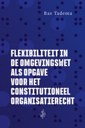 Flexibiliteit in de Omgevingswet als opgave voor het constitutioneel organisatierecht