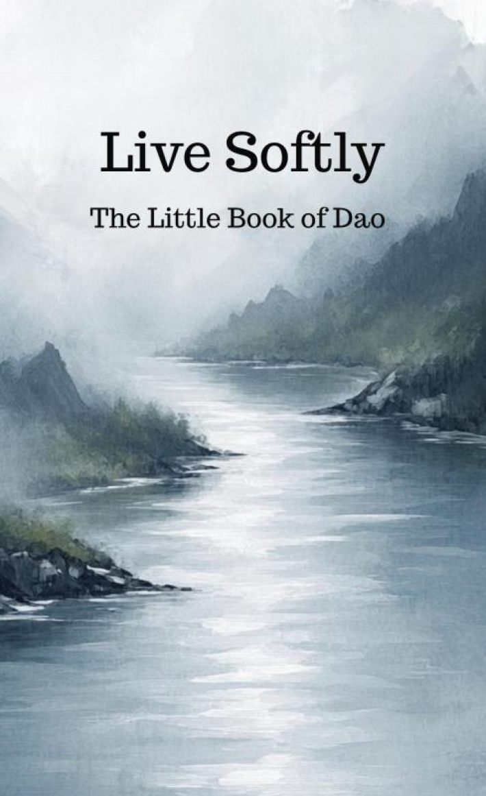 Live Softly The Little Book of Dao