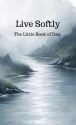 Live Softly The Little Book of Dao
