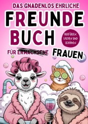 Das gnadenlos ehrliche Freundebuch für Erwachsene (Frauen) - Ausfüllen, lachen und schämen