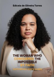THE WOMAN WHO CONQUERED THE IMPOSSIBLE BY FAITH
