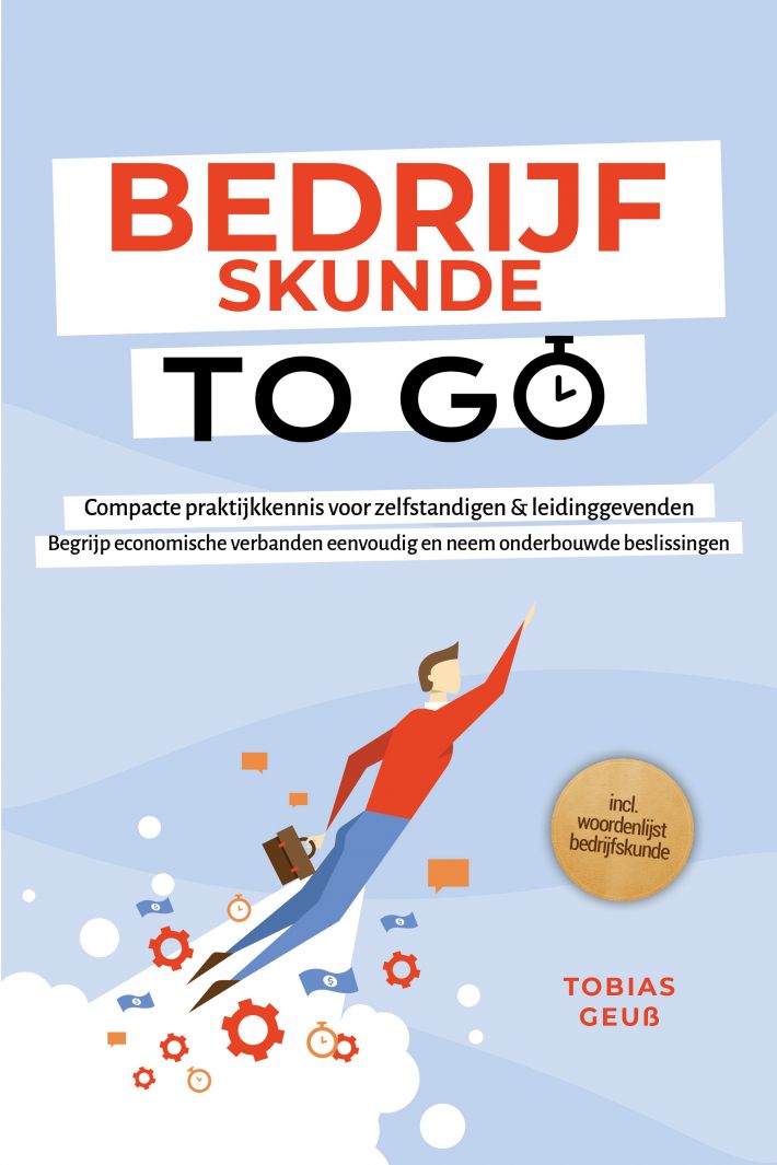Bedrijfskunde to Go – Compacte praktijkkennis voor zelfstandigen & leidinggevenden: Begrijp economische verbanden eenvoudig en neem onderbouwde beslissingen – incl. woordenlijst bedrijfskunde
