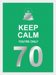 Keep calm you're only 70