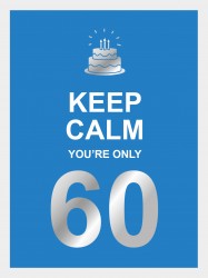 Keep calm you're only 60