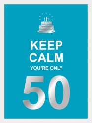 Keep calm you're only 50