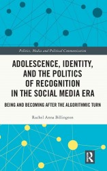 Adolescence, Identity, and the Politics of Recognition in the Social Media Era Adolescence, Identity, and the Politics of Recognition in the Social Media Era