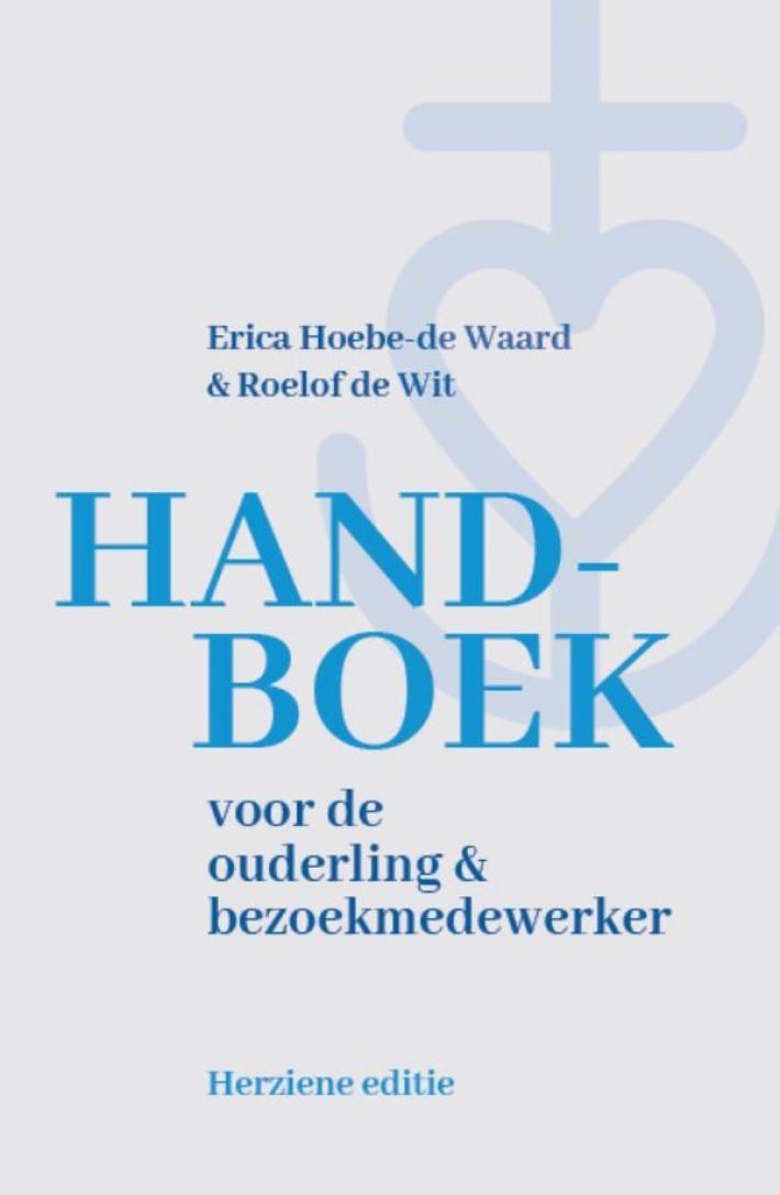 Handboek voor de ouderling en bezoekmedewerker Handboek voor de ouderling en bezoekmedewerker