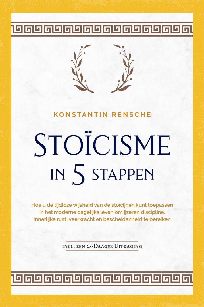 Stoïcisme in 5 stappen: Hoe u de tijdloze wijsheid van de stoïcijnen kunt toepassen in het moderne dagelijks leven om ijzeren discipline, innerlijke rust, veerkracht en bescheidenheid te bereiken | incl. een 28-daagse uitdaging