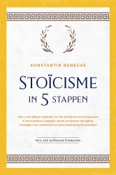 Stoïcisme in 5 stappen: Hoe u de tijdloze wijsheid van de stoïcijnen kunt toepassen in het moderne dagelijks leven om ijzeren discipline, innerlijke rust, veerkracht en bescheidenheid te bereiken | incl. een 28-daagse uitdaging