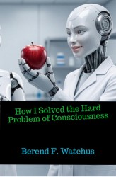 How I Solved the Hard Problem of Consciousness How I Solved the Hard Problem of Consciousness