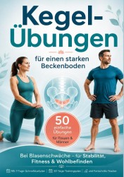 Kegel-Übungen für einen starken Beckenboden 50 einfache Übungen für Frauen & Männer – bei Blasenschwäche, für Stabilität, Fitness & Wohlbefinden