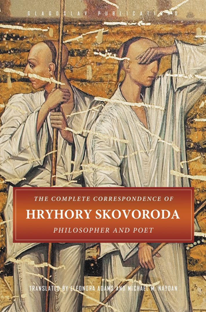 The Complete Correspondence of Hryhory Skovoroda: Philosopher And Poet