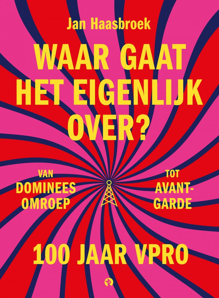 Waar gaat het eigenlijk over? 100 jaar VPRO Waar gaat het eigenlijk over? 100 jaar VPRO