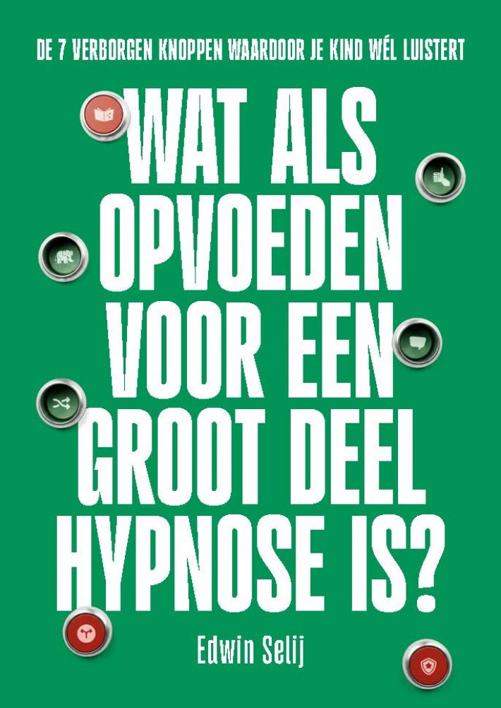 Wat als opvoeden voor een groot deel hypnose is? Wat als opvoeden voor een groot deel hypnose is?