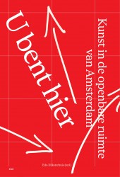 U bent hier – Kunst in de openbare ruimte in Amsterdam U bent hier – Kunst in de openbare ruimte in Amsterdam