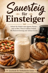 Sauerteig für Einsteiger Schritt für Schritt zum eigenen Starter Sauerteig für Einsteiger Schritt für Schritt zum eigenen Starter