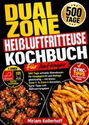 Dual Zone Heißluftfritteuse Kochbuch für Anfänger