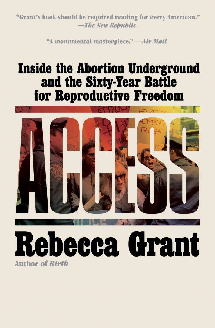 Access: Inside the Abortion Underground and the Sixty-Year Battle for Reproductive Freedom Access: Inside the Abortion Underground and the Sixty-Year Battle for Reproductive Freedom