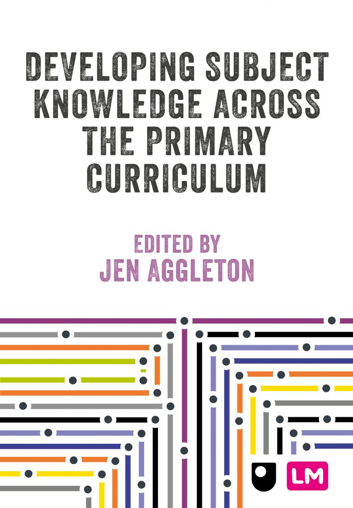 Developing Subject Knowledge Across the Primary Curriculum Developing Subject Knowledge Across the Primary Curriculum