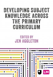 Developing Subject Knowledge Across the Primary Curriculum Developing Subject Knowledge Across the Primary Curriculum