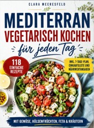 Mediterran vegetarisch kochen für jeden Tag