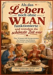 Als das Leben noch ohne WLAN funktionierte – und trotzdem die schönste Zeit war (Das perfekte Senioren Geschenk)