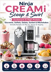 Ninja CREAMi Scoop & Swirl – Zuckerarm & High Protein Eiscreme, Softeis, Gelato, Sorbet & Milchshakes – schnelle Rezepte mit Mix-Ins, Saucen & Topping Ninja CREAMi Scoop & Swirl – Zuckerarm & High Protein Eiscreme, Softeis, Gelato, Sorbet & Milchshakes – schnelle Rezepte mit Mix-Ins, Saucen & Topping