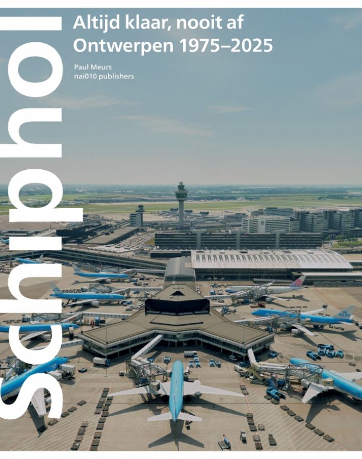 Schiphol altijd klaar nooit af: Ontwerpen 1975-–2025 Schiphol altijd klaar nooit af: Ontwerpen 1975-–2025