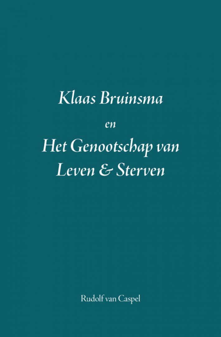 Klaas Bruinsma en Het Genootschap van Leven & Sterven Klaas Bruinsma en Het Genootschap van Leven & Sterven