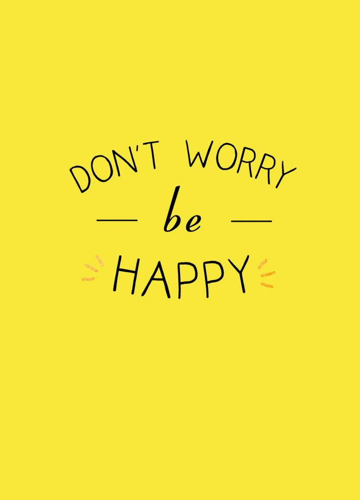 Don't worry be happy