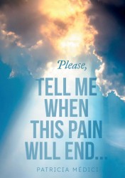 Please, TELL ME WHEN THIS PAIN WILL END