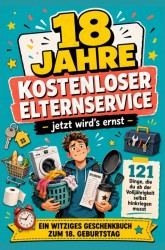 18 JAHRE KOSTENLOSER ELTERNSERVICE – jetzt wird's ernst -121 Dinge, die du ab der Volljährigkeit selbst hinkriegen musst