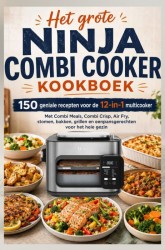 Het grote Ninja Combi Cooker kookboek: 150 geniale recepten voor de 12-in-1 multicooker Het grote Ninja Combi Cooker kookboek: 150 geniale recepten voor de 12-in-1 multicooker