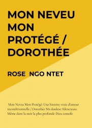 MON NEVEU MON PROTÉGÉ / DOROTHÉE MA DOULEUR SILENCIEUSE.