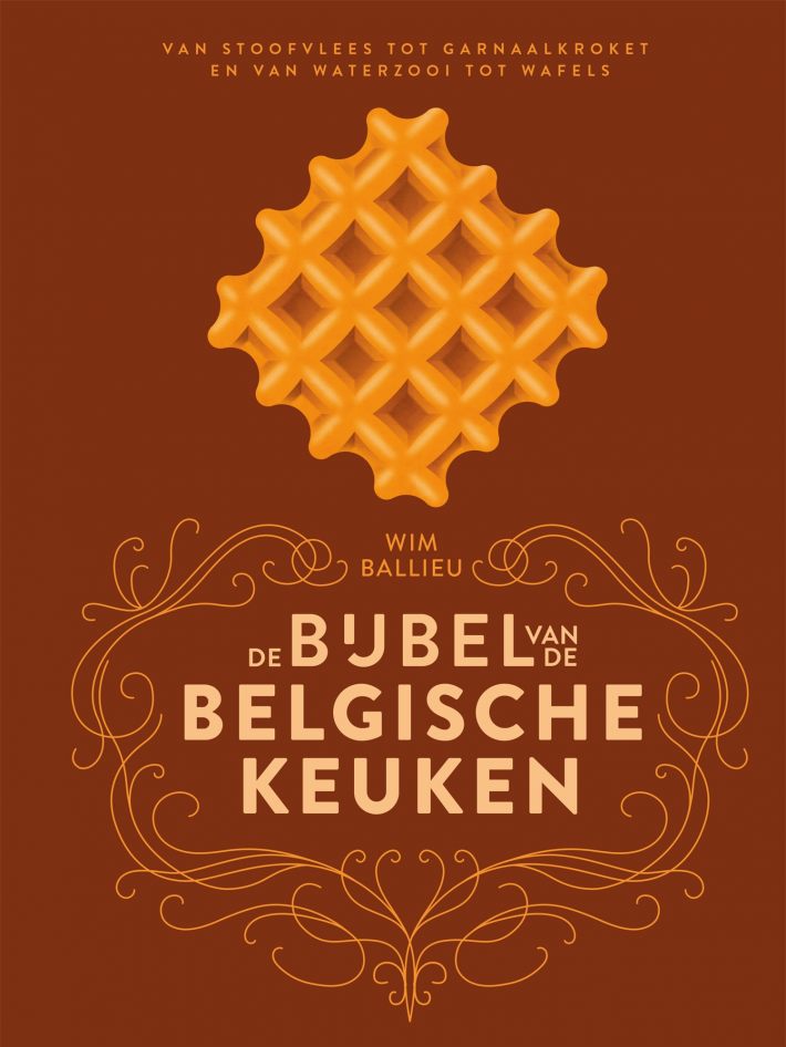De bijbel van de Belgische keuken • De bijbel van de Belgische keuken De bijbel van de Belgische keuken • De bijbel van de Belgische keuken