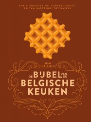 De bijbel van de Belgische keuken • De bijbel van de Belgische keuken De bijbel van de Belgische keuken • De bijbel van de Belgische keuken