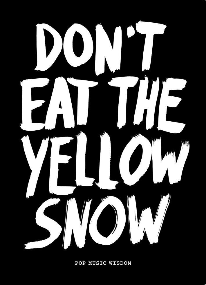 Dont eat the yellow snow Dont eat the yellow snow