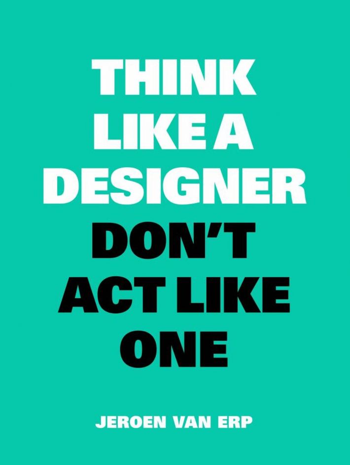 Think like a designer, don't act like one Think like a designer, don't act like one