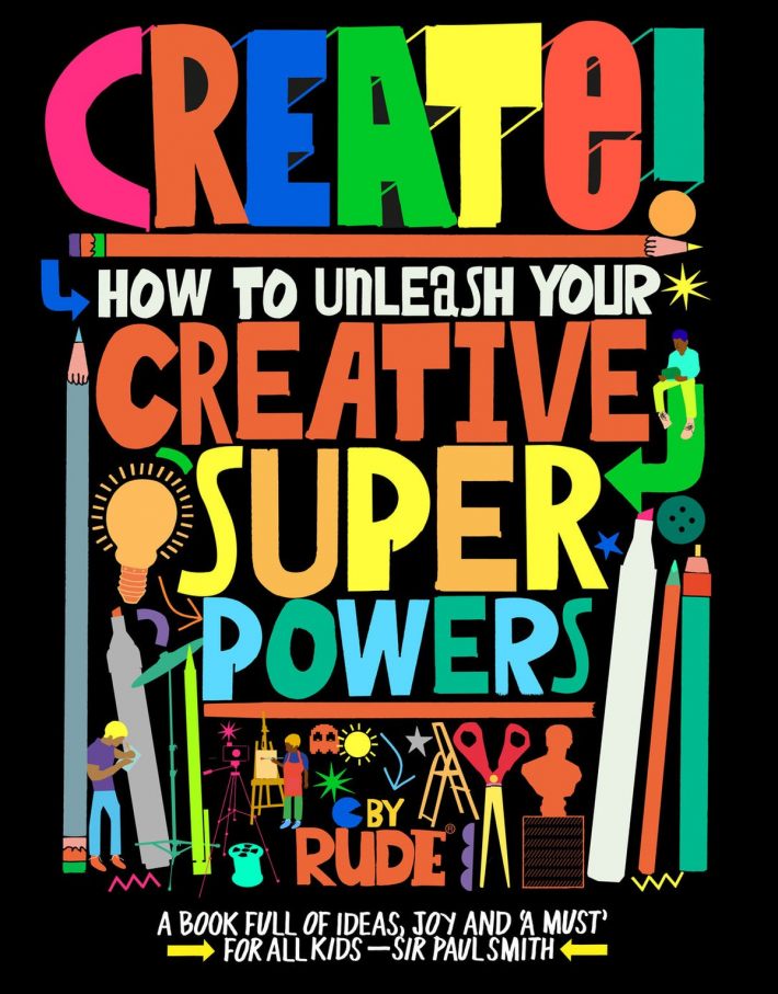Create! How to unleash your creative superpowers Create! How to unleash your creative superpowers
