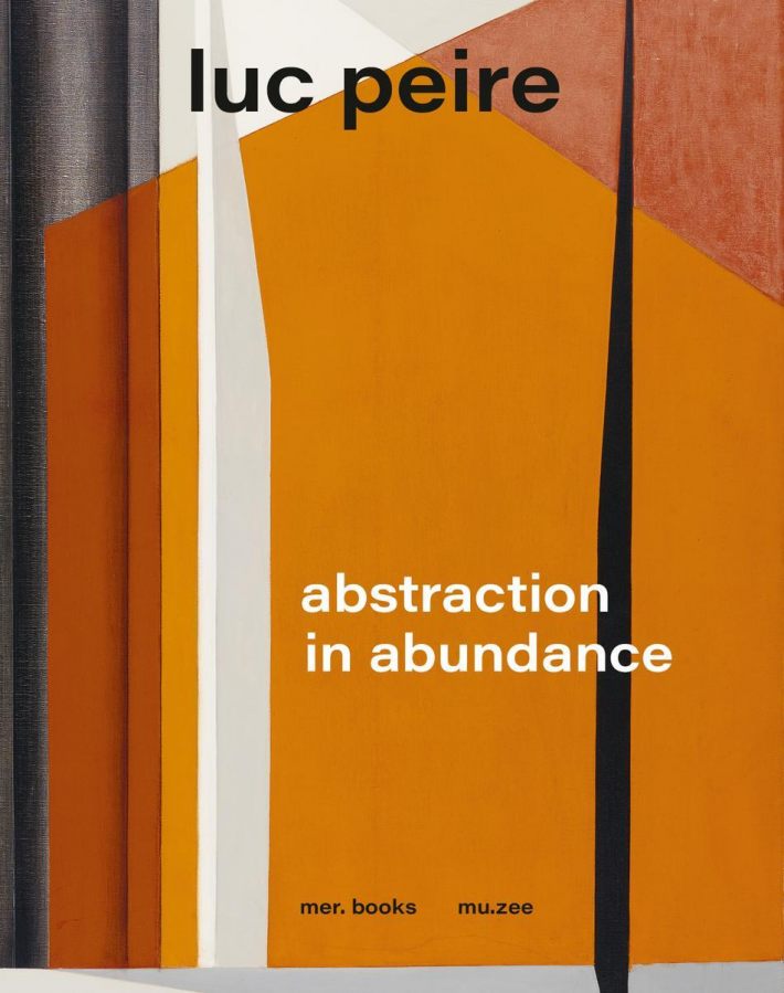 Luc Peire. Abstraction in Abundance Luc Peire. Abstraction in Abundance