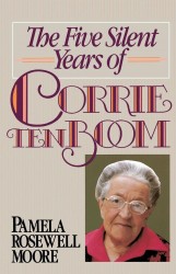 The Five Silent Years of Corrie Ten Boom The Five Silent Years of Corrie Ten Boom