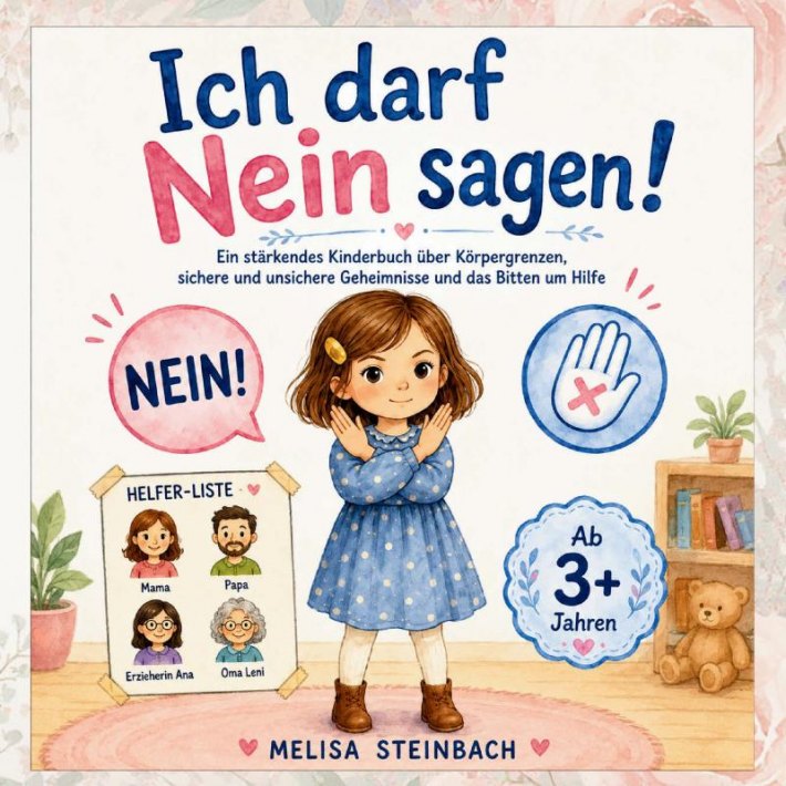 Ich darf Nein sagen! Ein stärkendes Kinderbuch über Körpergrenzen, sichere und unsichere Geheimnisse und das Bitten um Hilfe Ich darf Nein sagen! Ein stärkendes Kinderbuch über Körpergrenzen, sichere und unsichere Geheimnisse und das Bitten um Hilfe