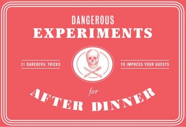 Dangerous Experiments for After Dinner: 21 Daredevil Tricks
