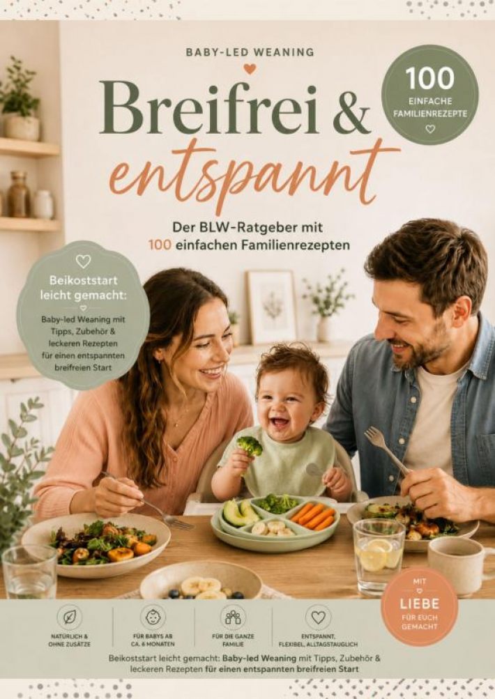 Breifrei & entspannt – Der BLW-Ratgeber mit 100 einfachen Familienrezepten(Das perfekte Geschenk für Babyshower & Geburt)